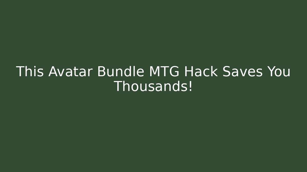 This Avatar Bundle MTG Hack Saves You Thousands! - Vintage E-Juice