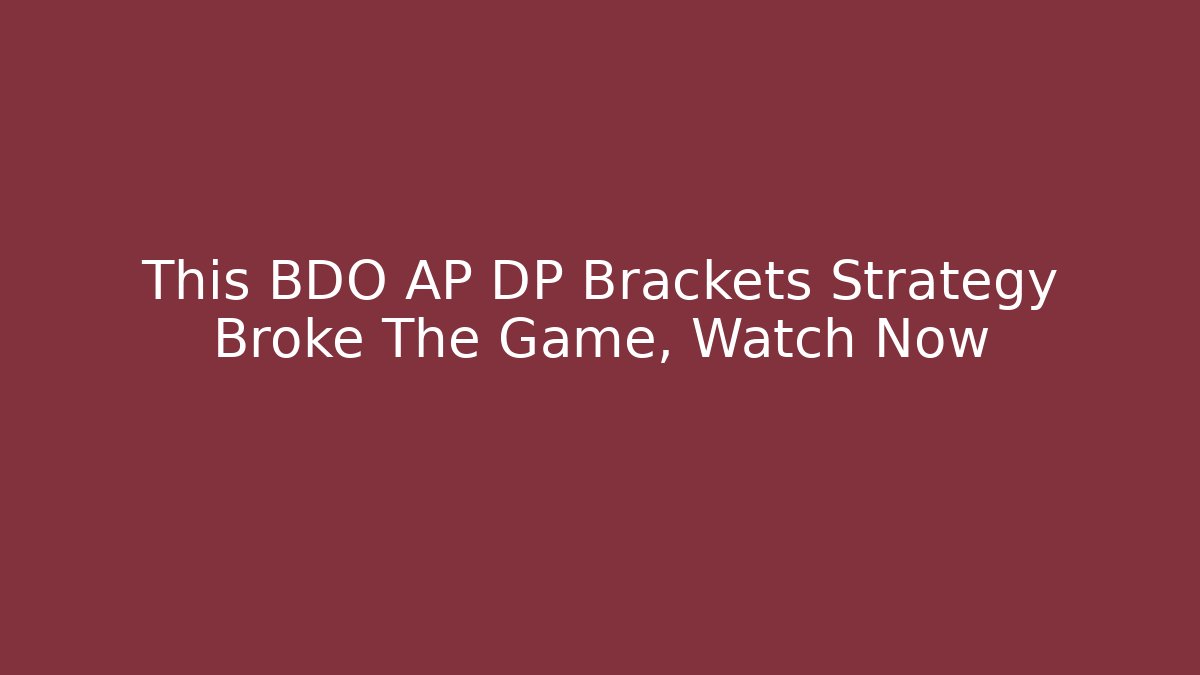 This BDO AP DP Brackets Strategy Broke The Game, Watch Now