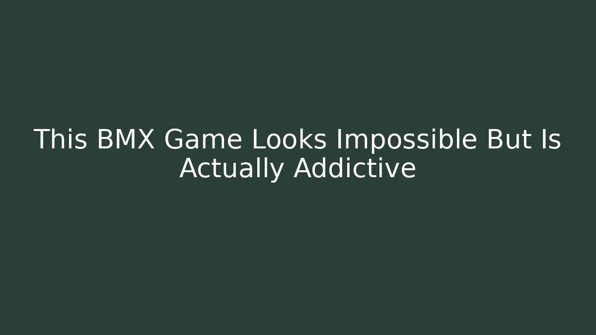 This BMX Game Looks Impossible But Is Actually Addictive