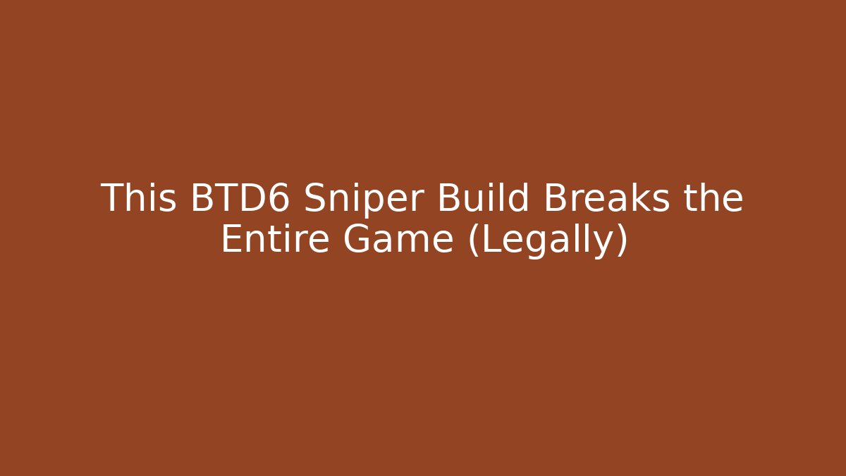 This BTD6 Sniper Build Breaks the Entire Game (Legally)