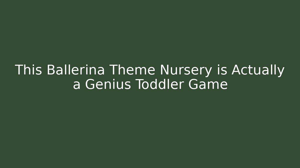 This Ballerina Theme Nursery is Actually a Genius Toddler Game