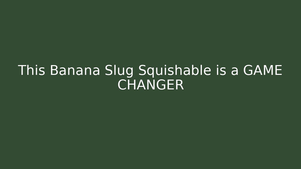 This Banana Slug Squishable is a GAME CHANGER