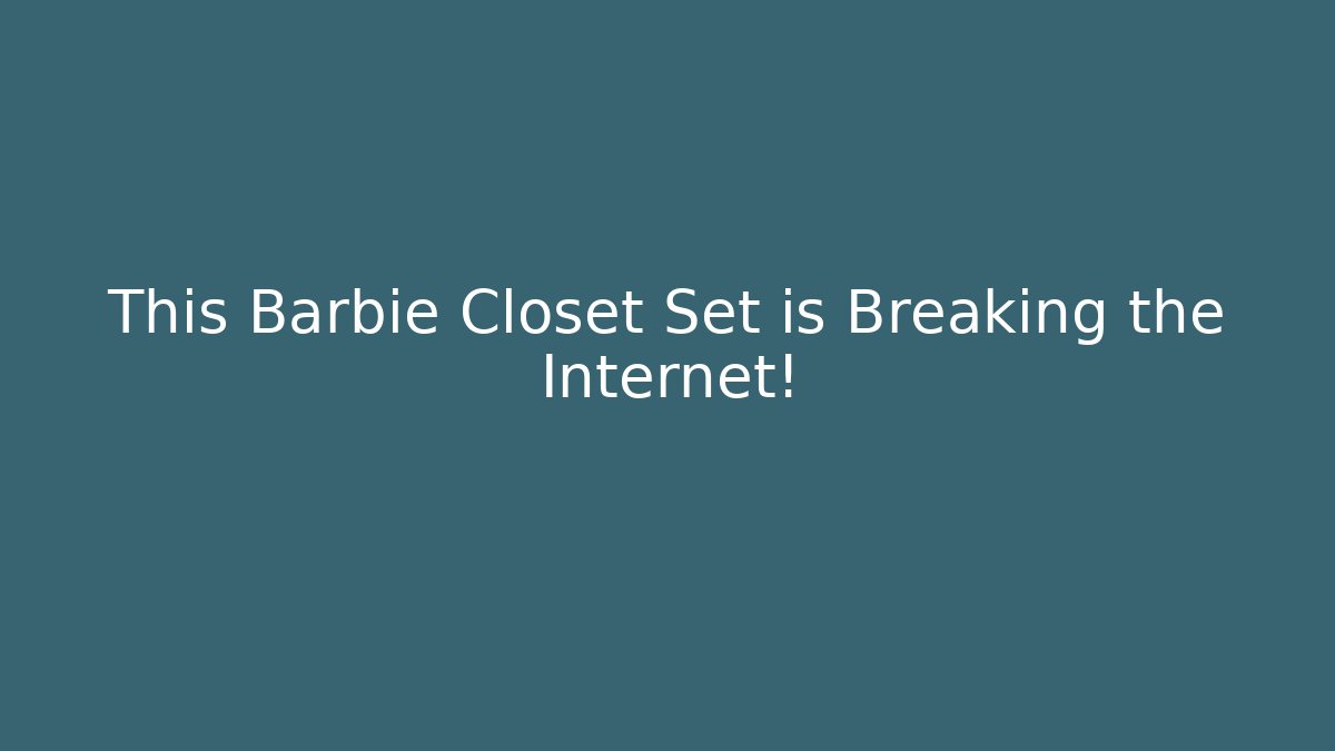This Barbie Closet Set is Breaking the Internet!