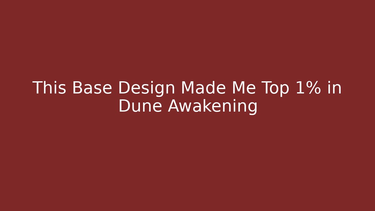 This Base Design Made Me Top 1% in Dune Awakening - Vintage E-Juice