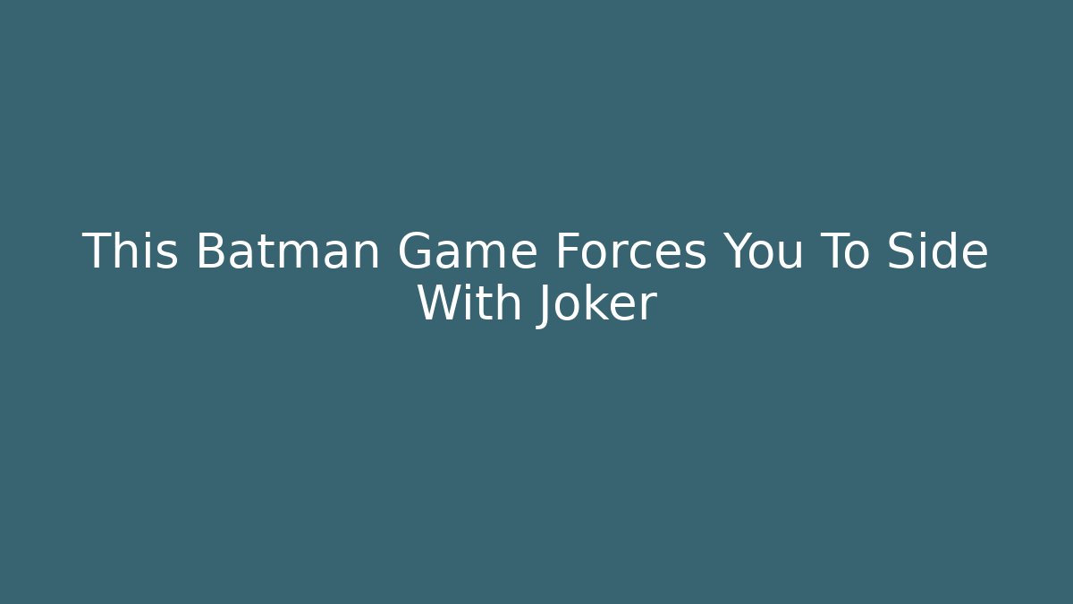 This Batman Game Forces You To Side With Joker