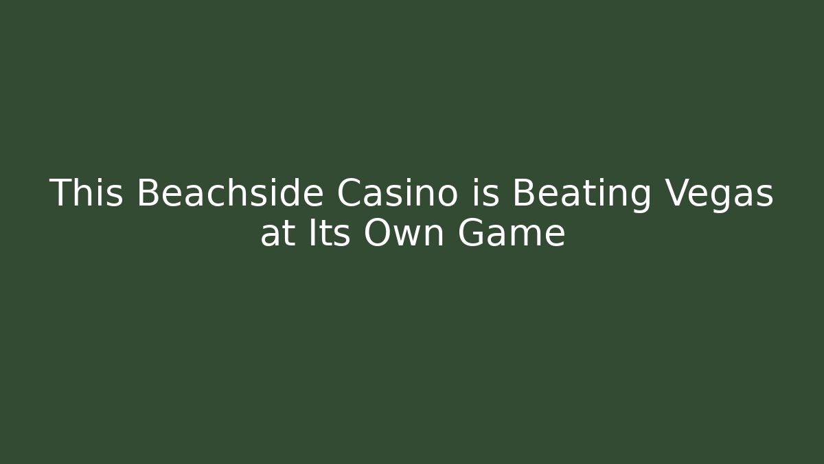 This Beachside Casino is Beating Vegas at Its Own Game - Vintage E-Juice