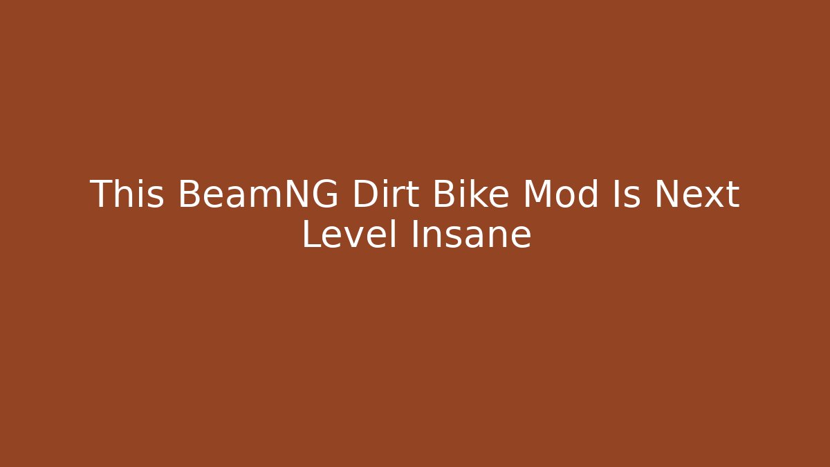 This BeamNG Dirt Bike Mod Is Next Level Insane