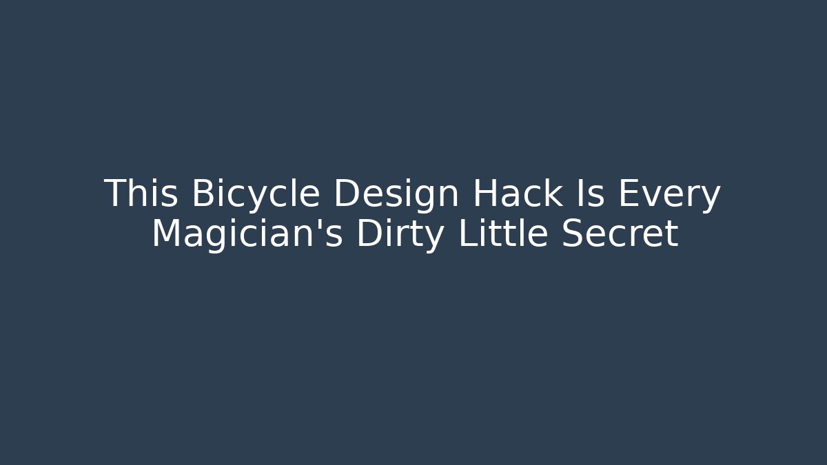 This Bicycle Design Hack Is Every Magician's Dirty Little Secret