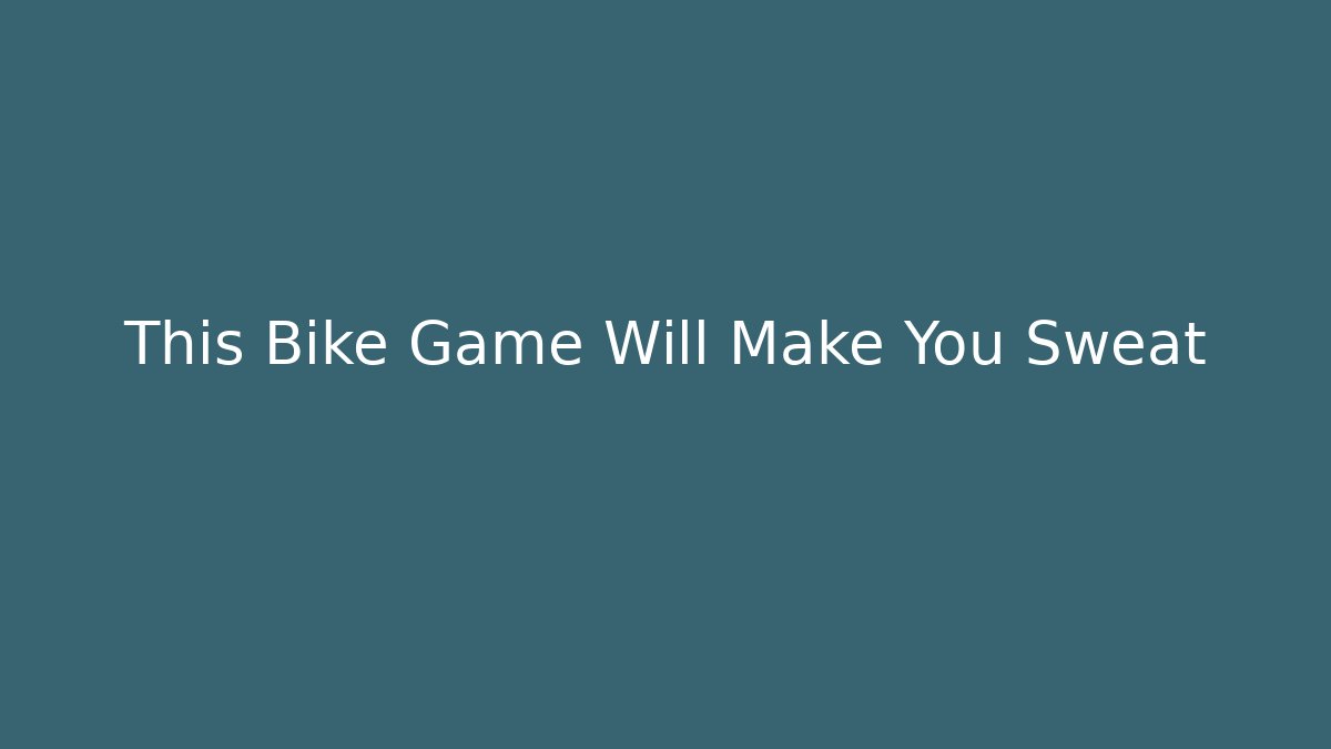 This Bike Game Will Make You Sweat