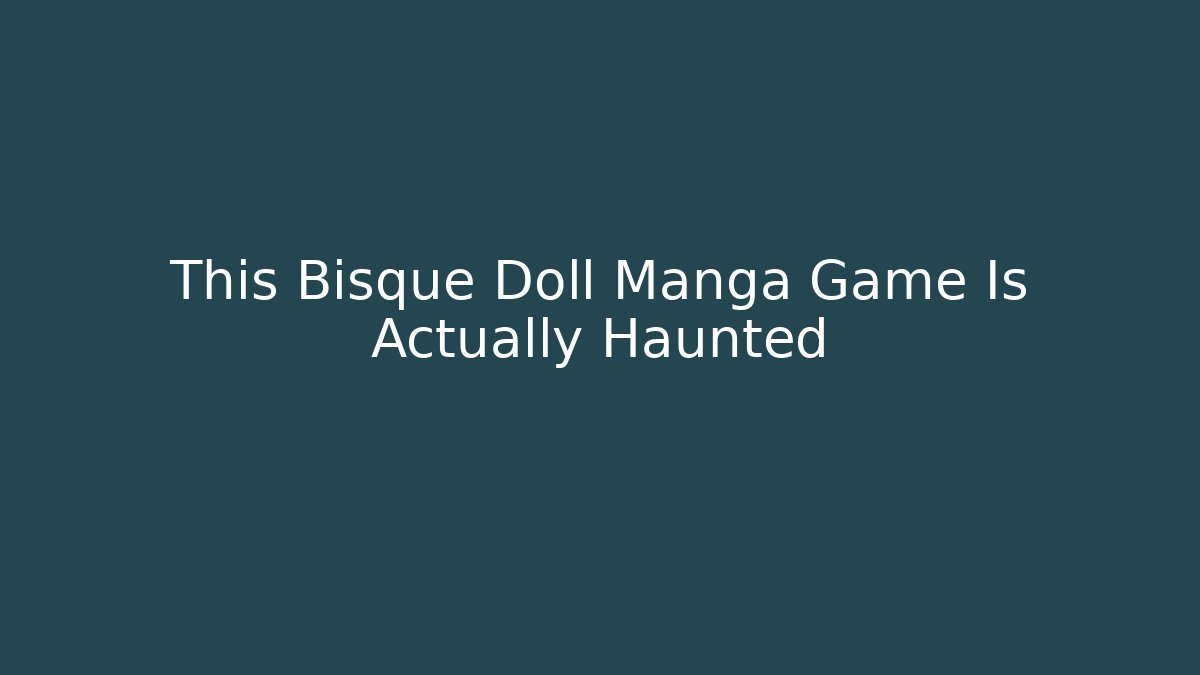 This Bisque Doll Manga Game Is Actually Haunted