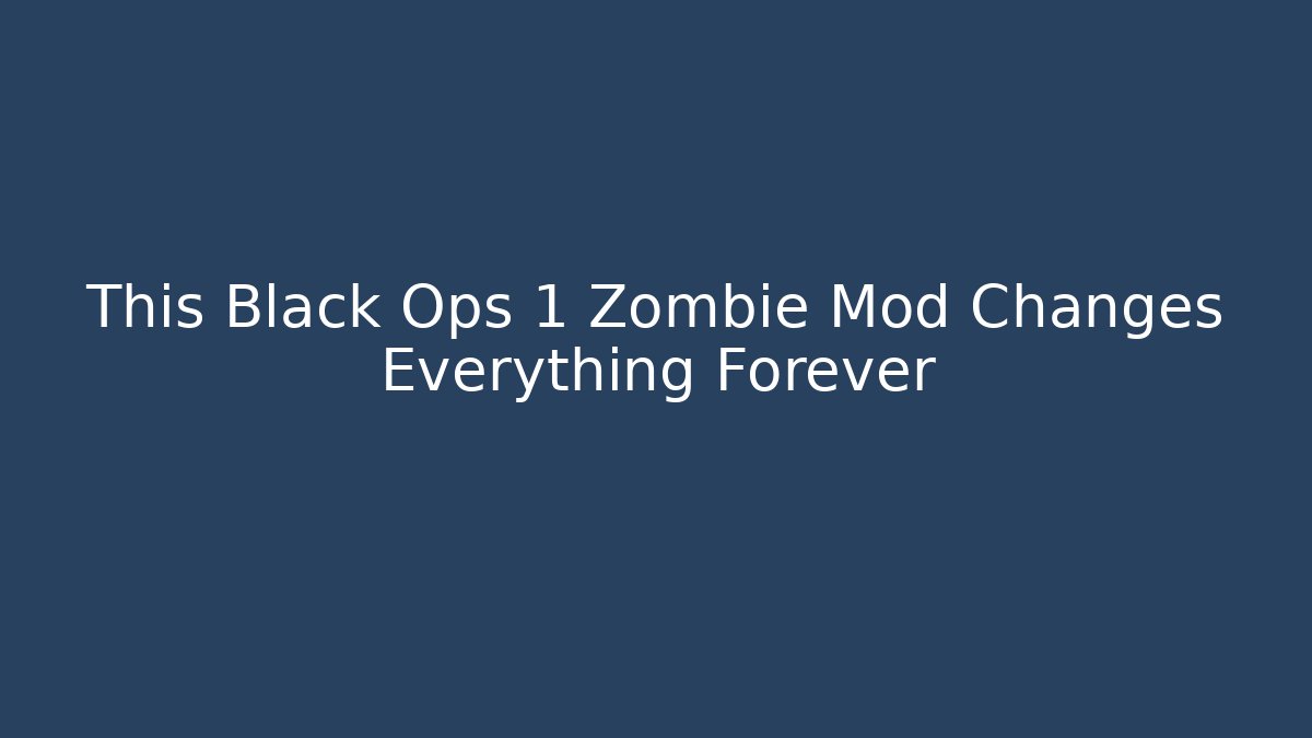 This Black Ops 1 Zombie Mod Changes Everything Forever