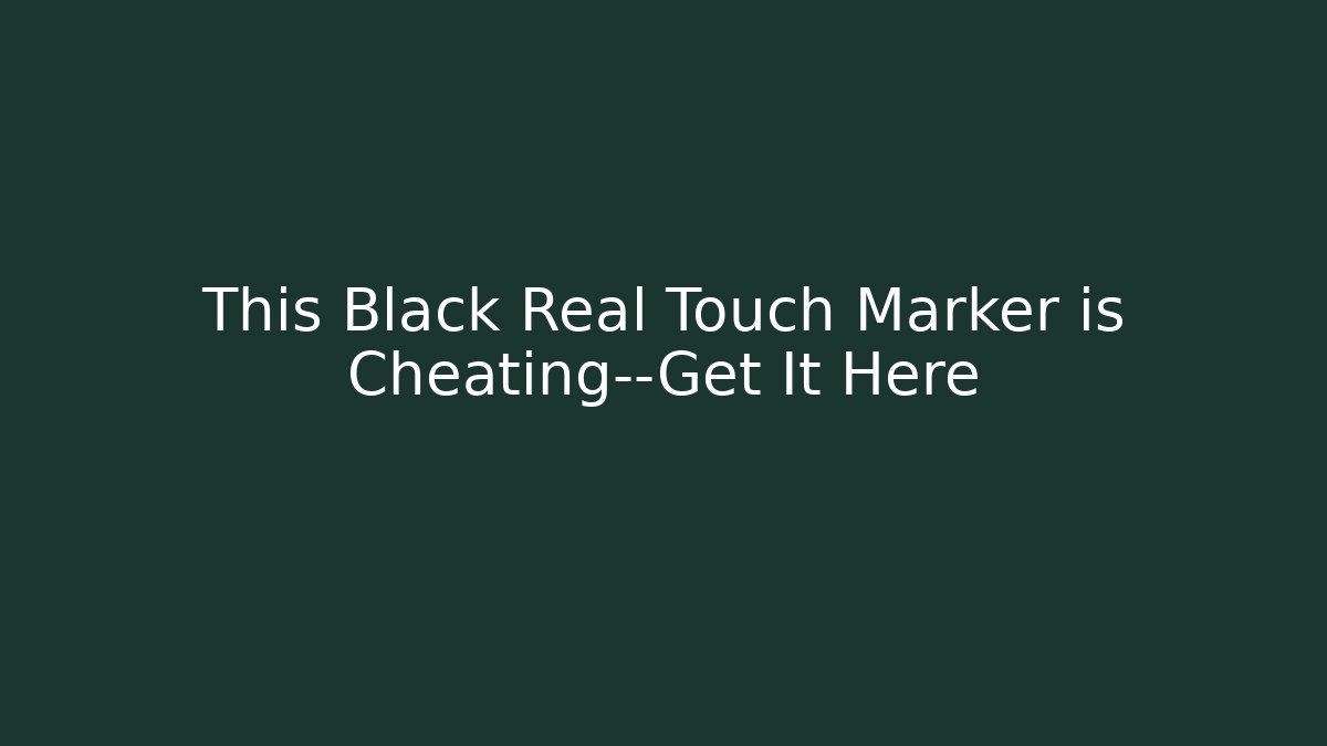 This Black Real Touch Marker is Cheating—Get It Here - Vintage E-Juice
