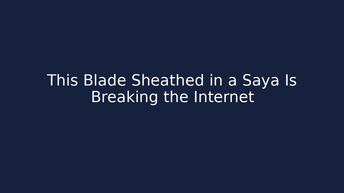 This Blade Sheathed in a Saya Is Breaking the Internet