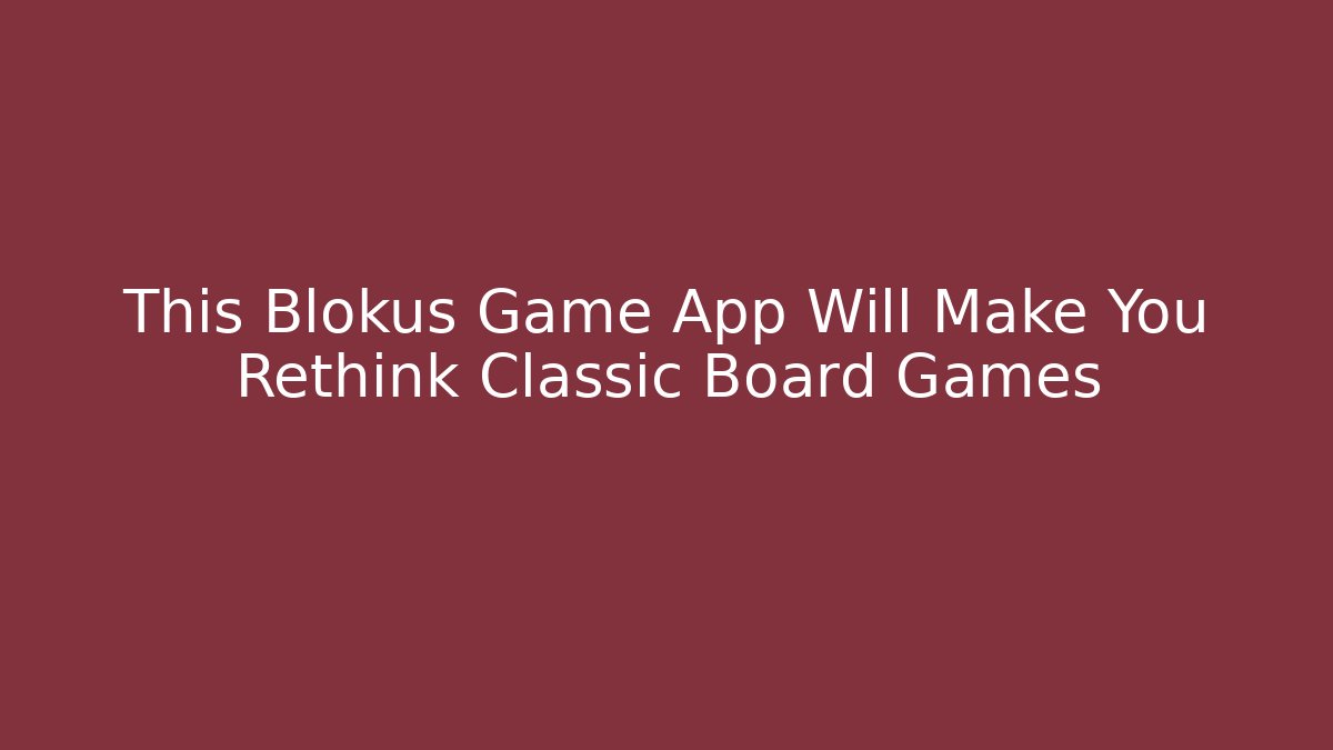 This Blokus Game App Will Make You Rethink Classic Board Games