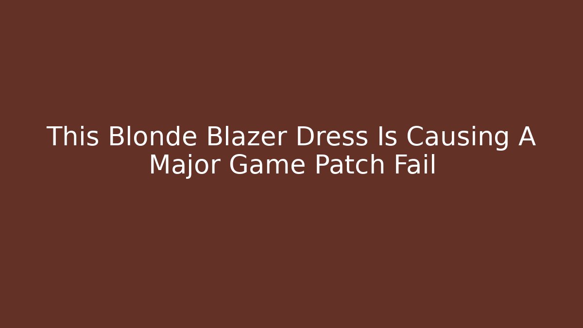 This Blonde Blazer Dress Is Causing A Major Game Patch Fail