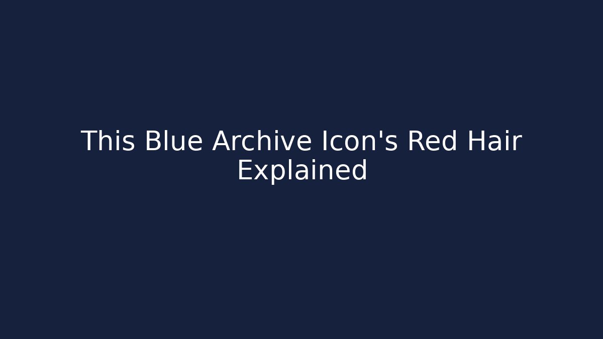 This Blue Archive Icon's Red Hair Explained - Vintage E-Juice