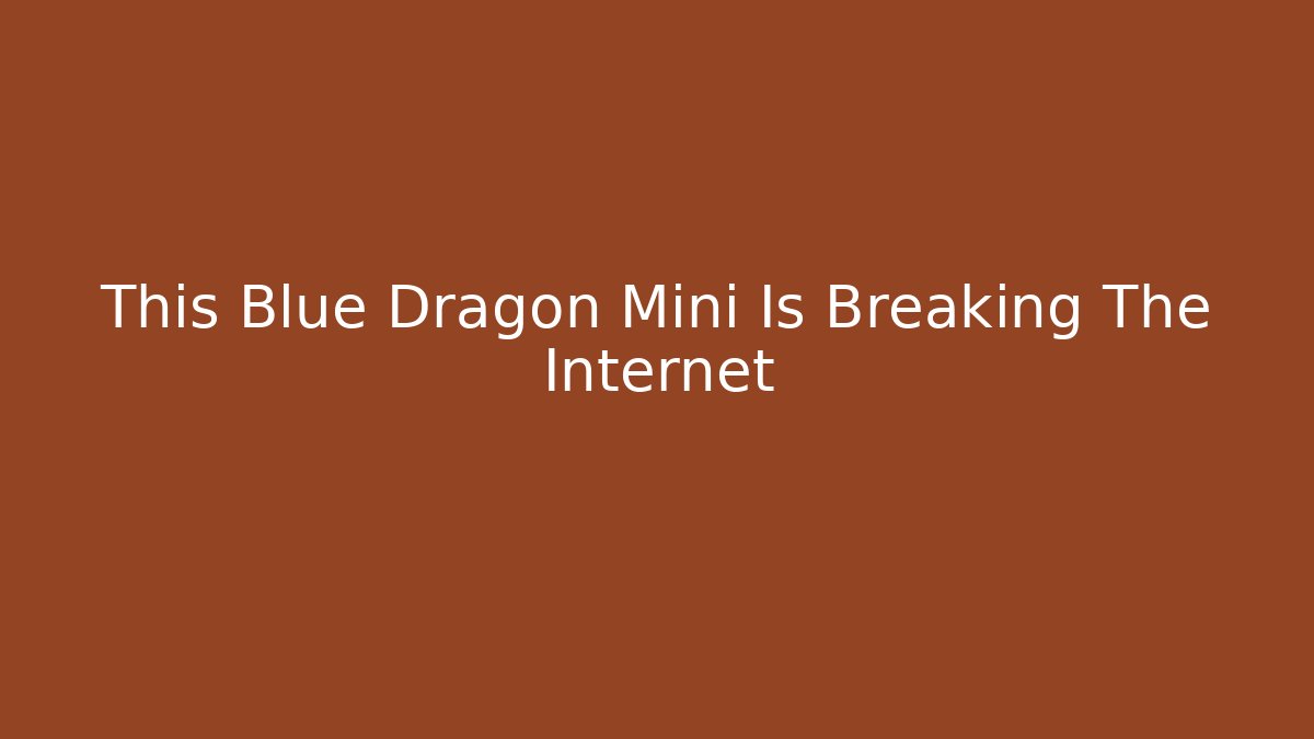 This Blue Dragon Mini Is Breaking The Internet