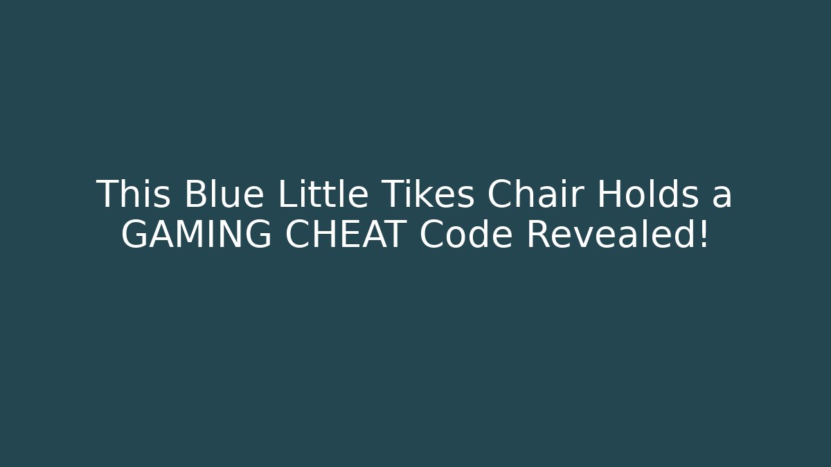 This Blue Little Tikes Chair Holds a GAMING CHEAT Code Revealed!