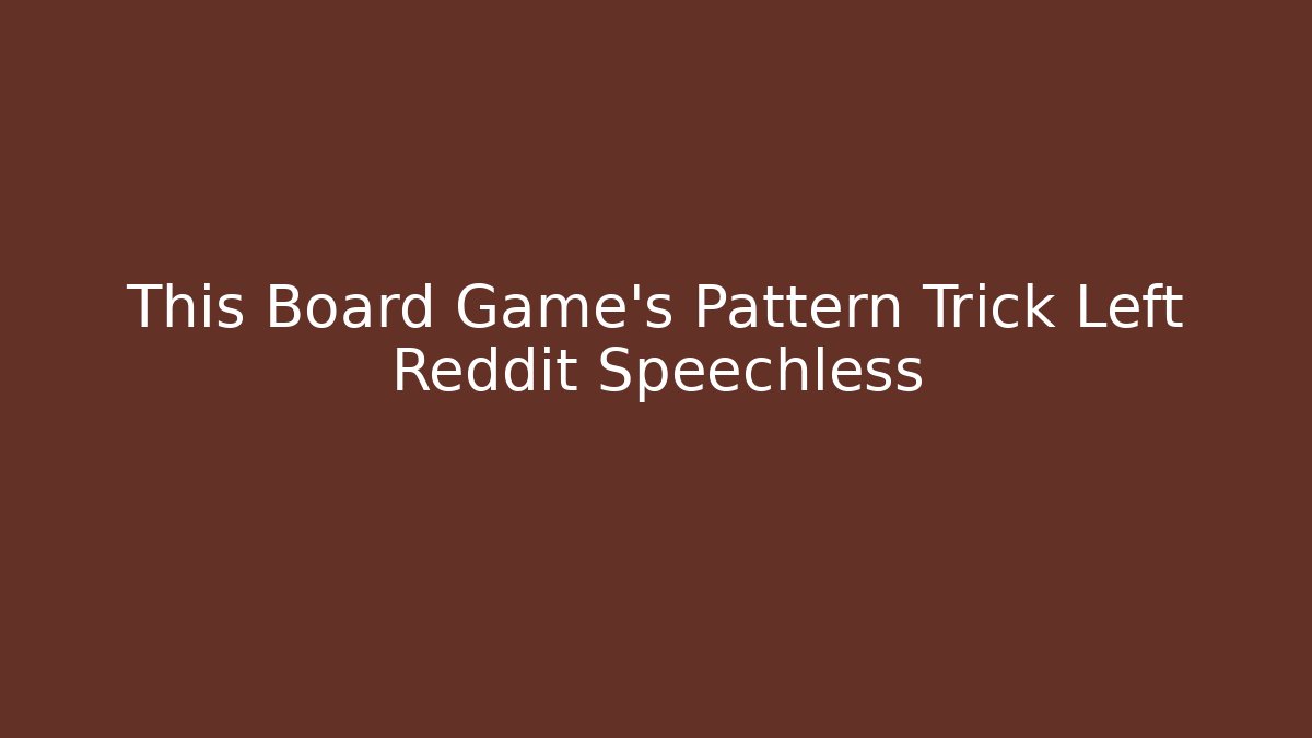 This Board Game's Pattern Trick Left Reddit Speechless