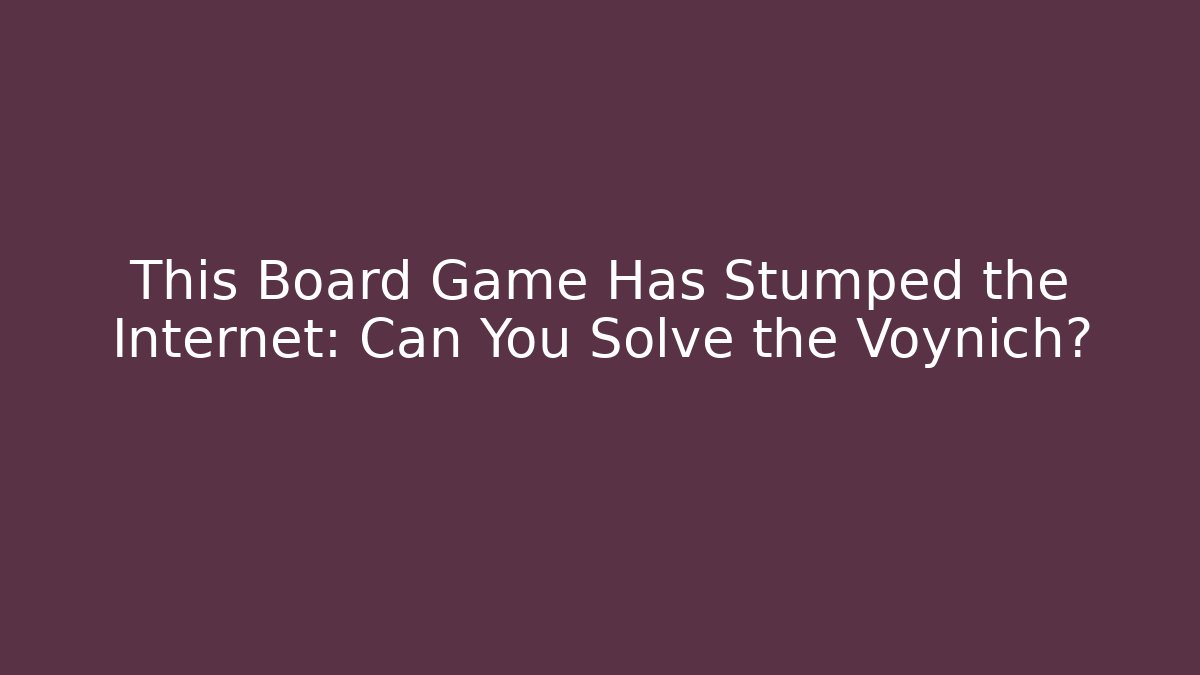 This Board Game Has Stumped the Internet: Can You Solve the Voynich? - Vintage E-Juice