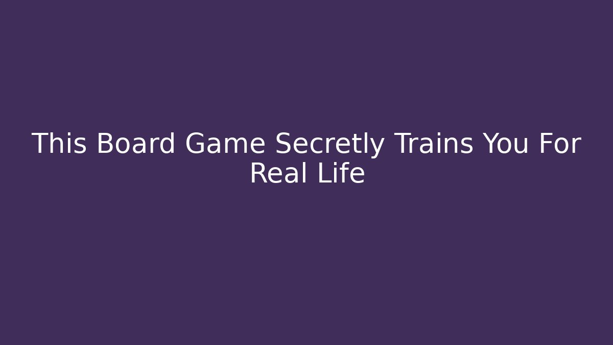 This Board Game Secretly Trains You For Real Life