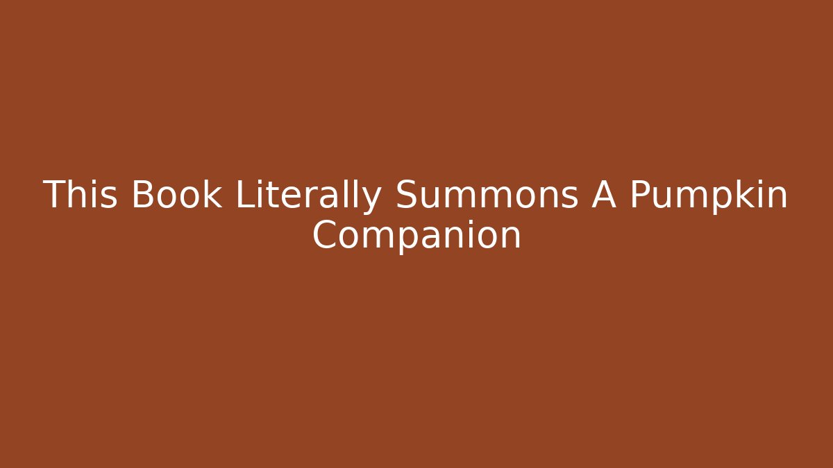 This Book Literally Summons A Pumpkin Companion