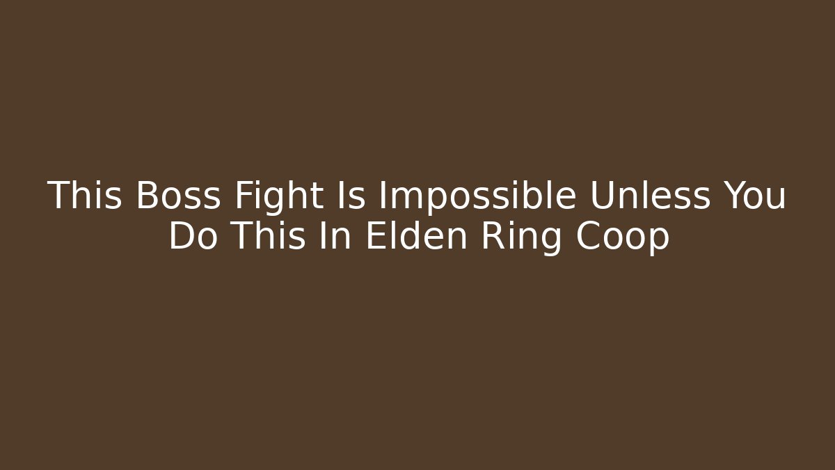 This Boss Fight Is Impossible Unless You Do This In Elden Ring Coop