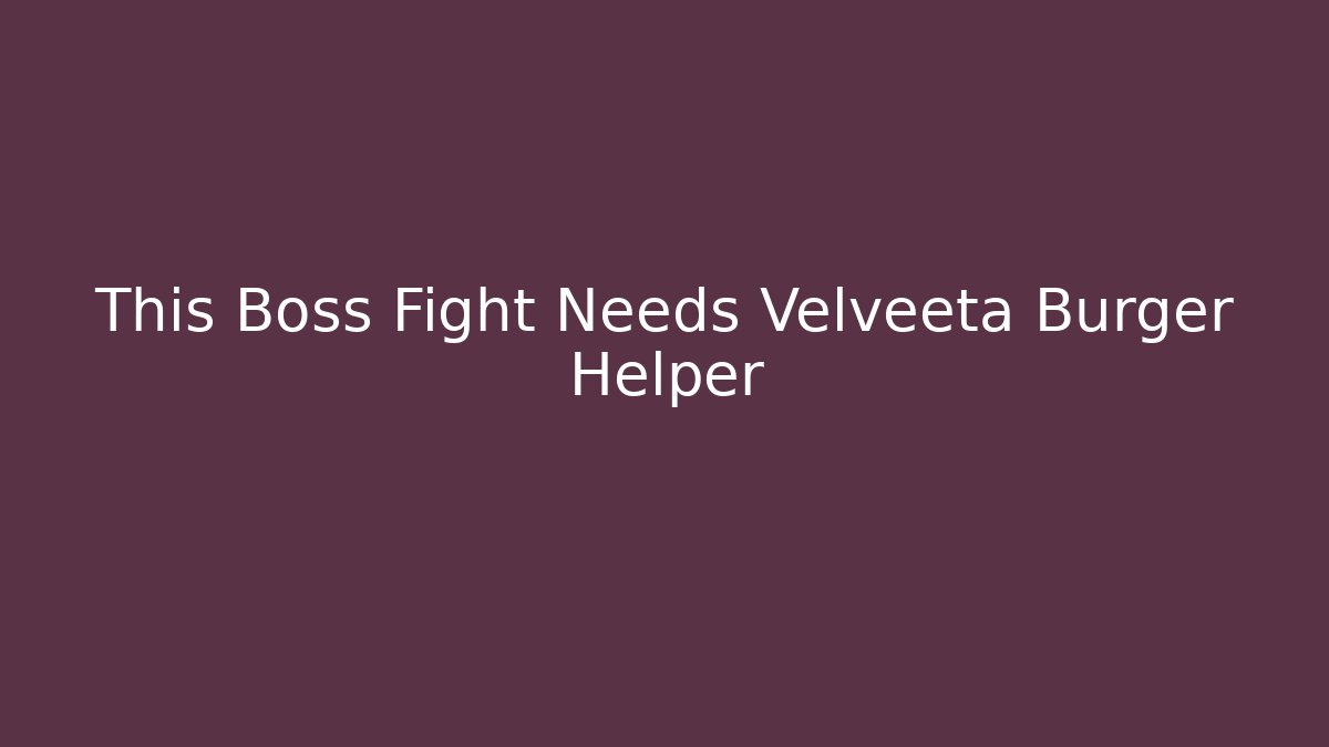 This Boss Fight Needs Velveeta Burger Helper - Vintage E-Juice