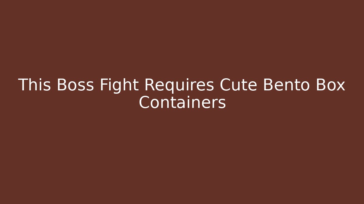 This Boss Fight Requires Cute Bento Box Containers