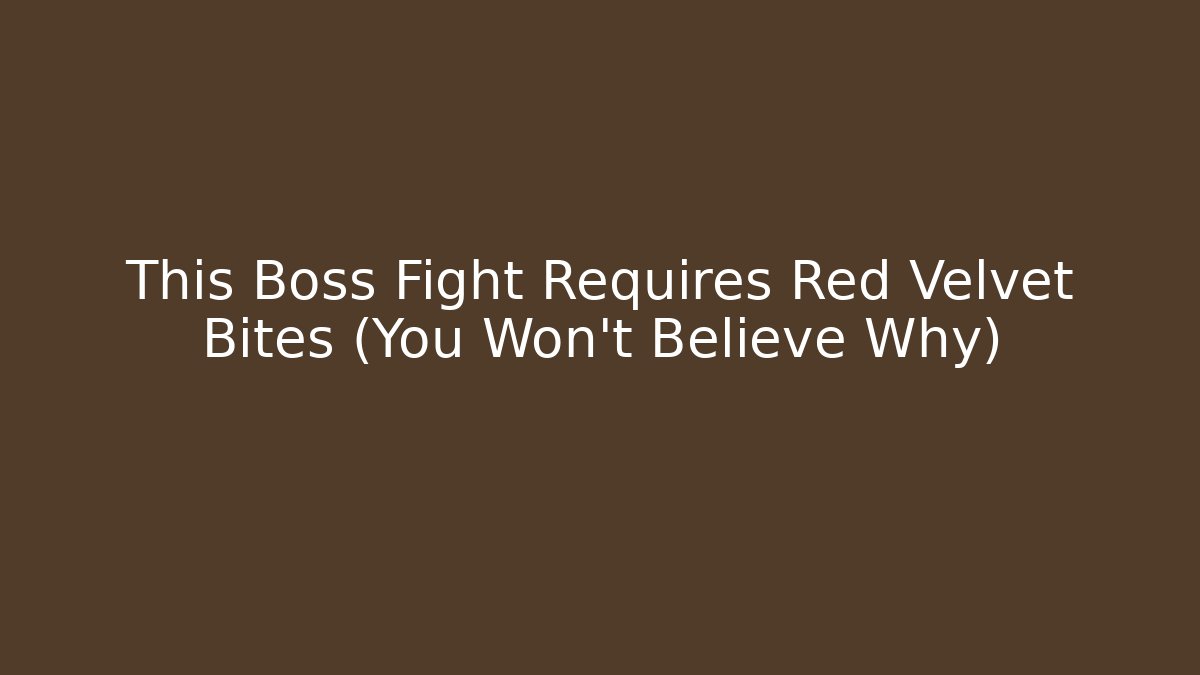 This Boss Fight Requires Red Velvet Bites (You Won't Believe Why)