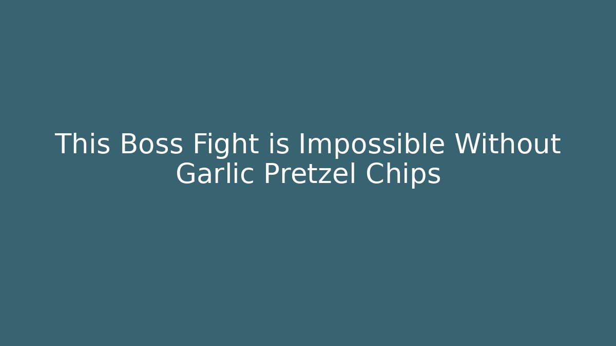 This Boss Fight is Impossible Without Garlic Pretzel Chips