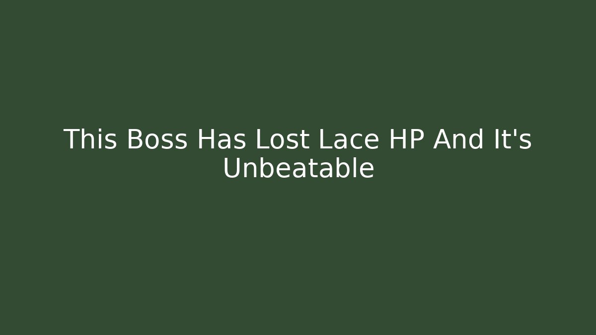 This Boss Has Lost Lace HP And It's Unbeatable