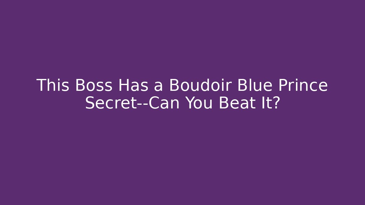 This Boss Has a Boudoir Blue Prince Secret—Can You Beat It?