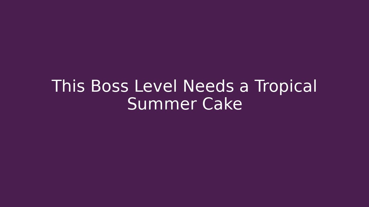 This Boss Level Needs a Tropical Summer Cake - Vintage E-Juice