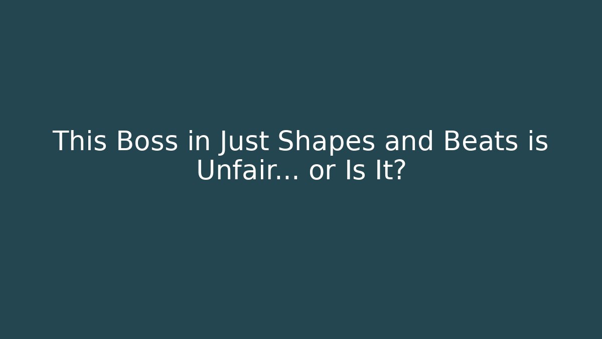 This Boss in Just Shapes and Beats is Unfair… or Is It?
