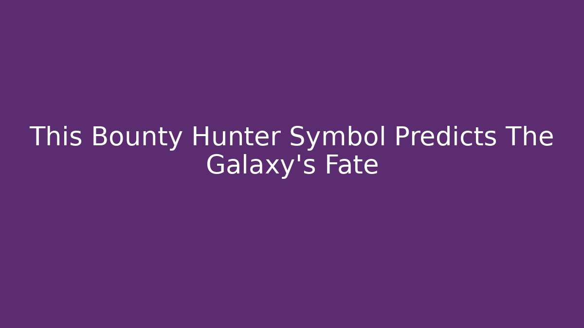 This Bounty Hunter Symbol Predicts The Galaxy's Fate