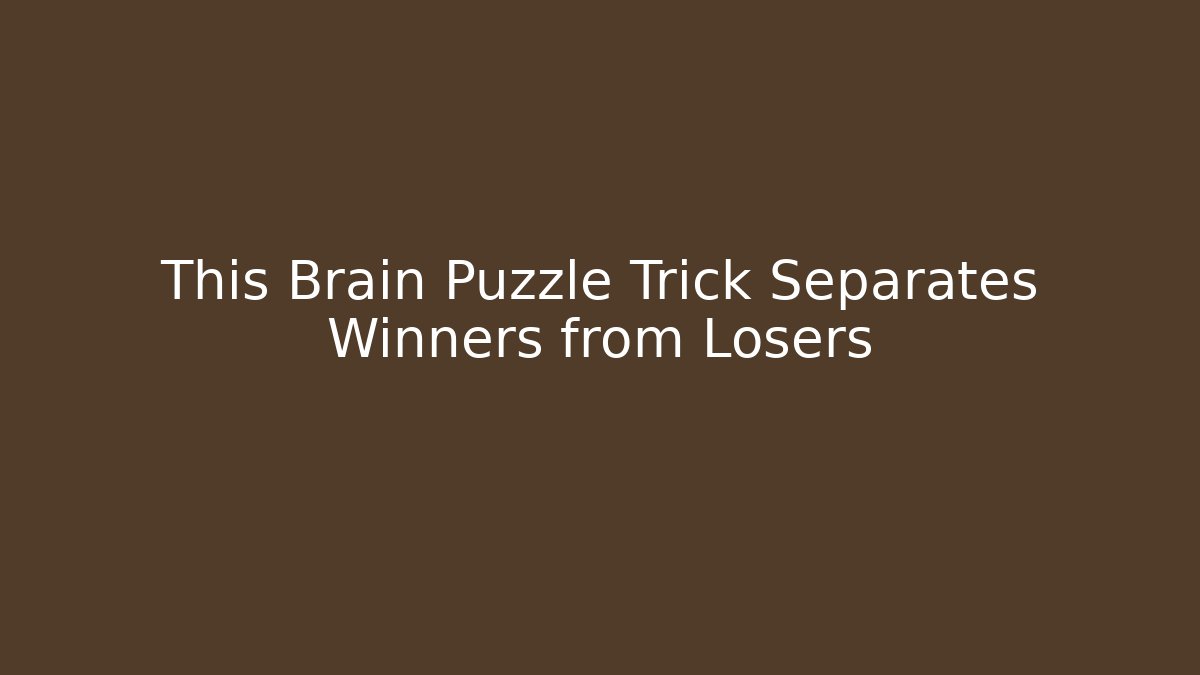 This Brain Puzzle Trick Separates Winners from Losers