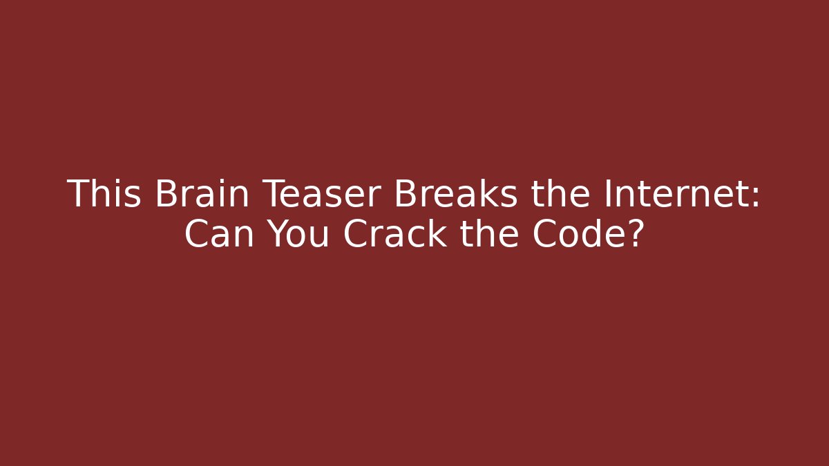 This Brain Teaser Breaks the Internet: Can You Crack the Code?