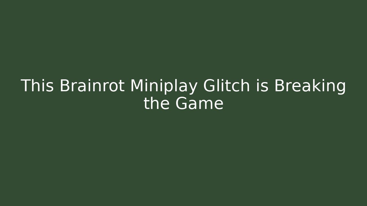 This Brainrot Miniplay Glitch is Breaking the Game