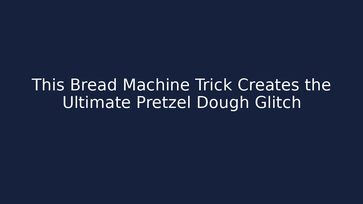 This Bread Machine Trick Creates the Ultimate Pretzel Dough Glitch - Vintage E-Juice