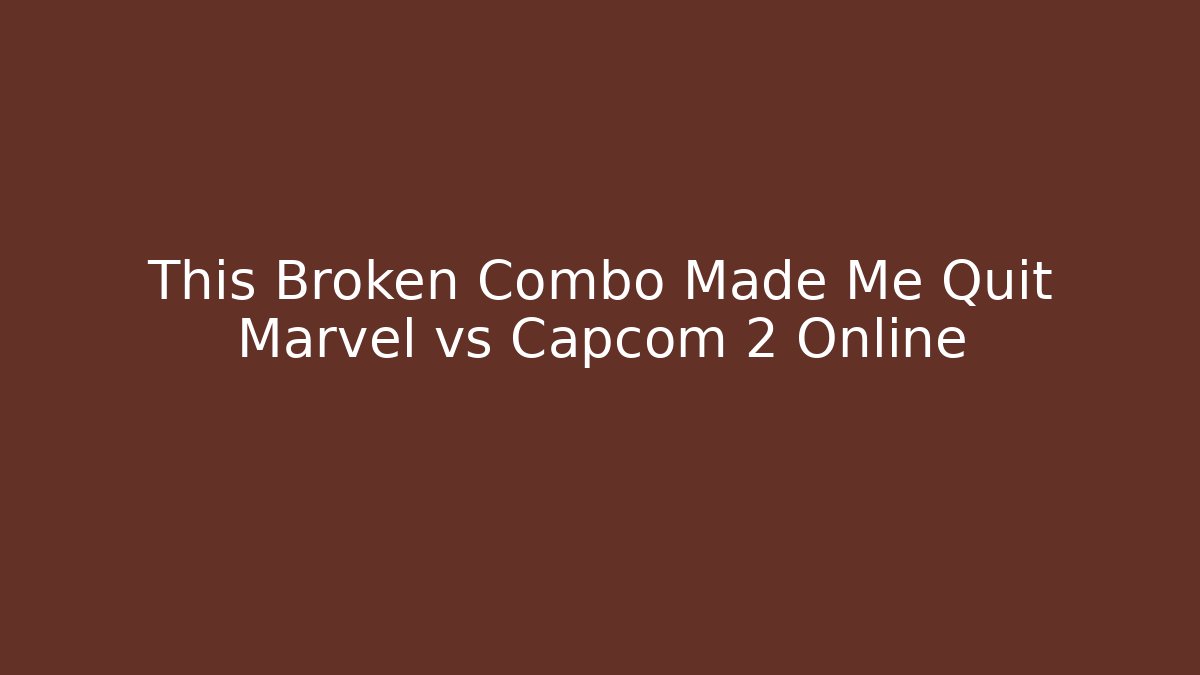 This Broken Combo Made Me Quit Marvel vs Capcom 2 Online
