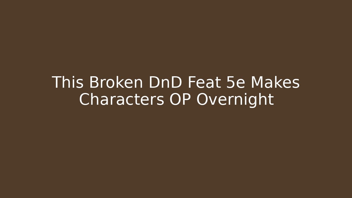 This Broken DnD Feat 5e Makes Characters OP Overnight