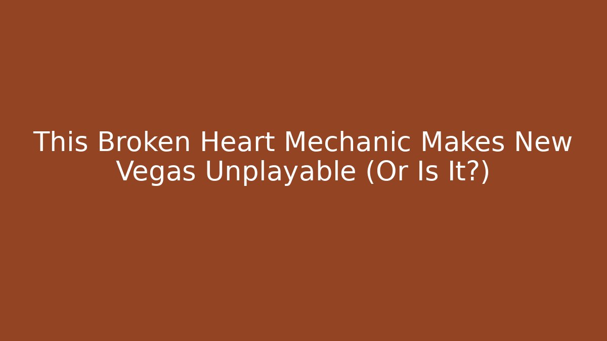 This Broken Heart Mechanic Makes New Vegas Unplayable (Or Is It?)
