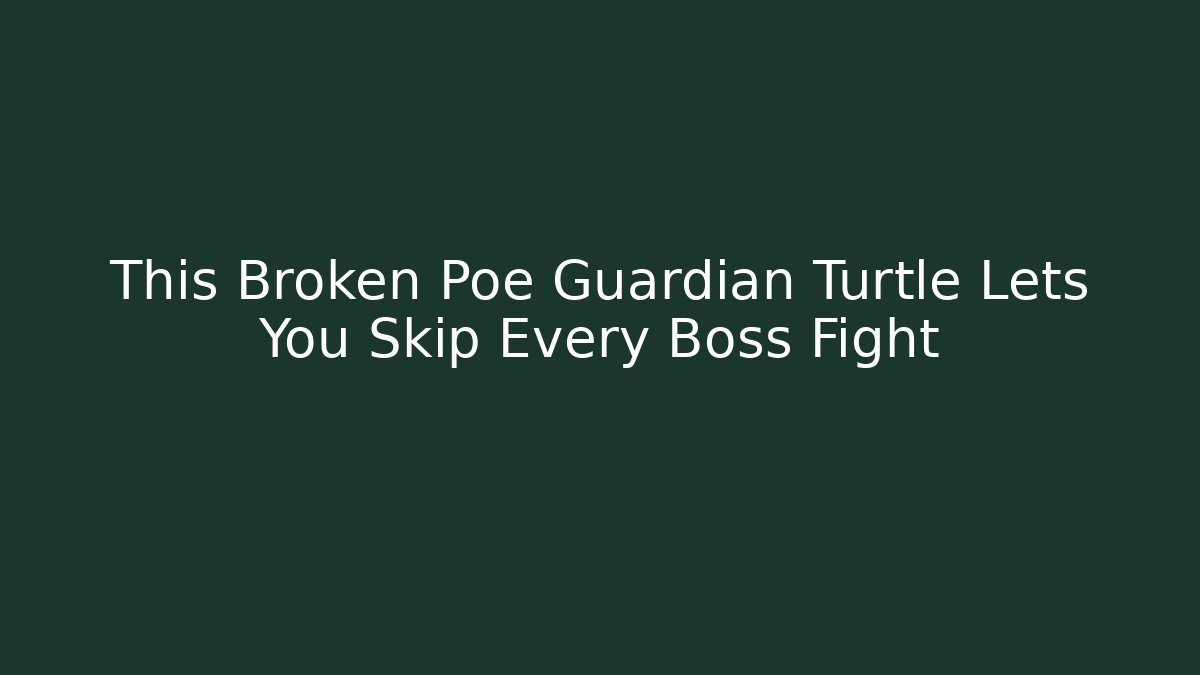 This Broken Poe Guardian Turtle Lets You Skip Every Boss Fight