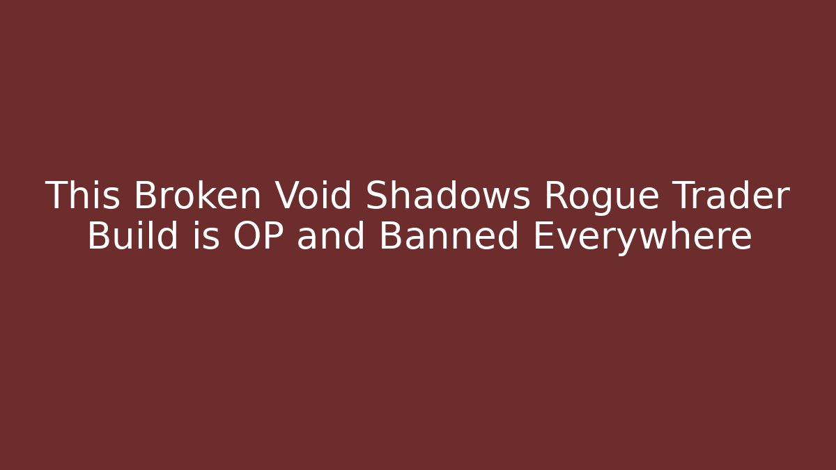 This Broken Void Shadows Rogue Trader Build is OP and Banned Everywhere