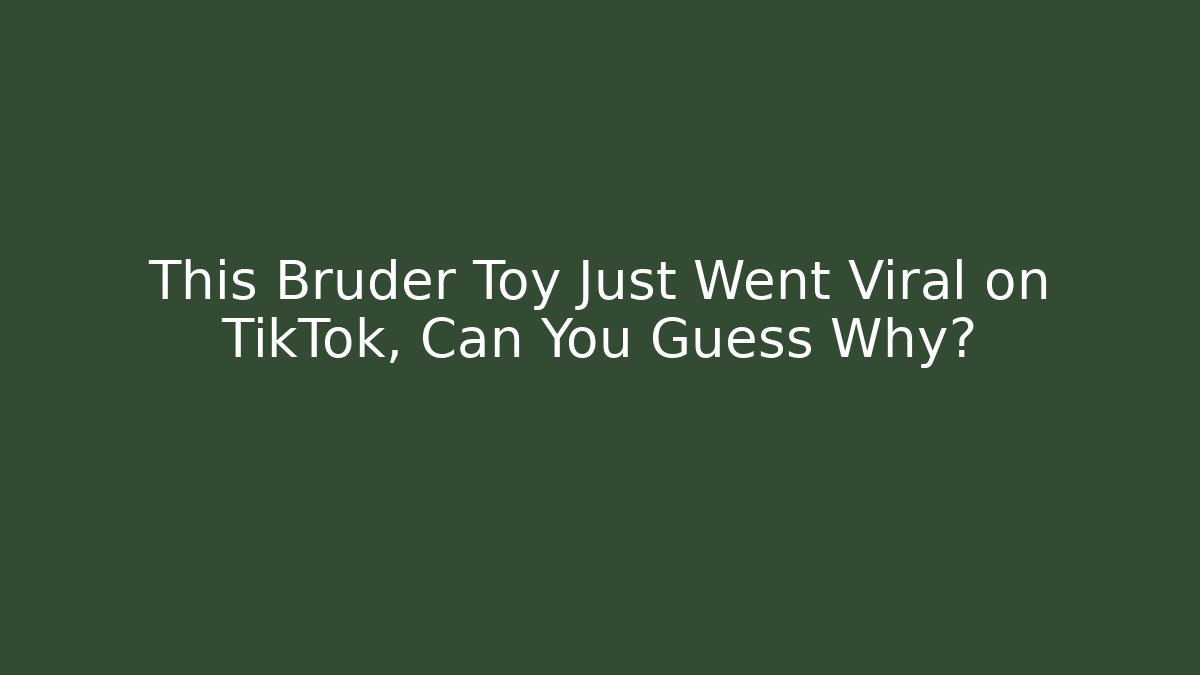 This Bruder Toy Just Went Viral on TikTok, Can You Guess Why?