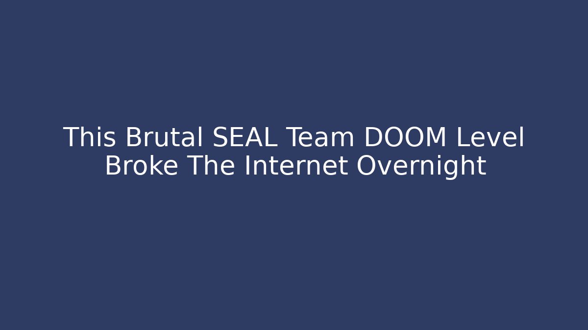 This Brutal SEAL Team DOOM Level Broke The Internet Overnight - Vintage E-Juice