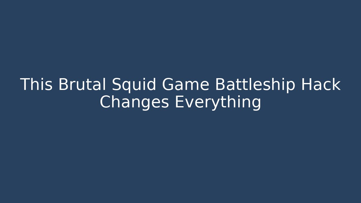 This Brutal Squid Game Battleship Hack Changes Everything