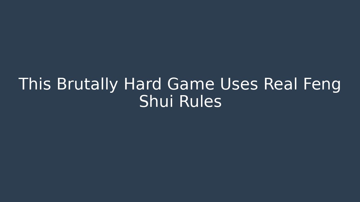 This Brutally Hard Game Uses Real Feng Shui Rules