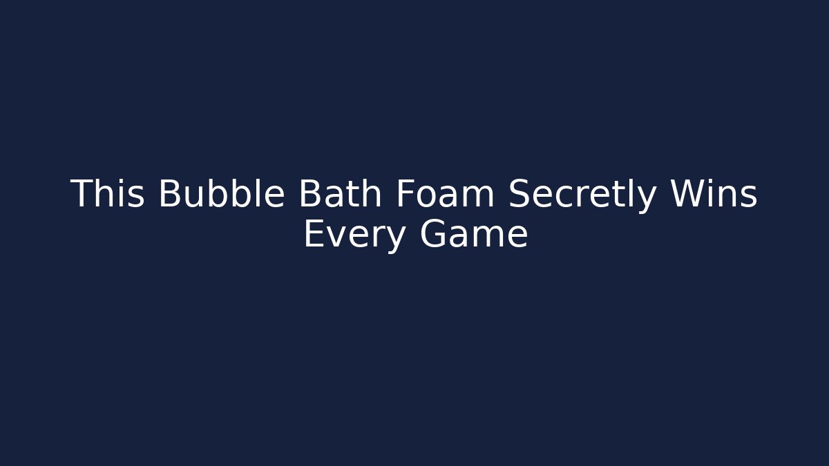 This Bubble Bath Foam Secretly Wins Every Game